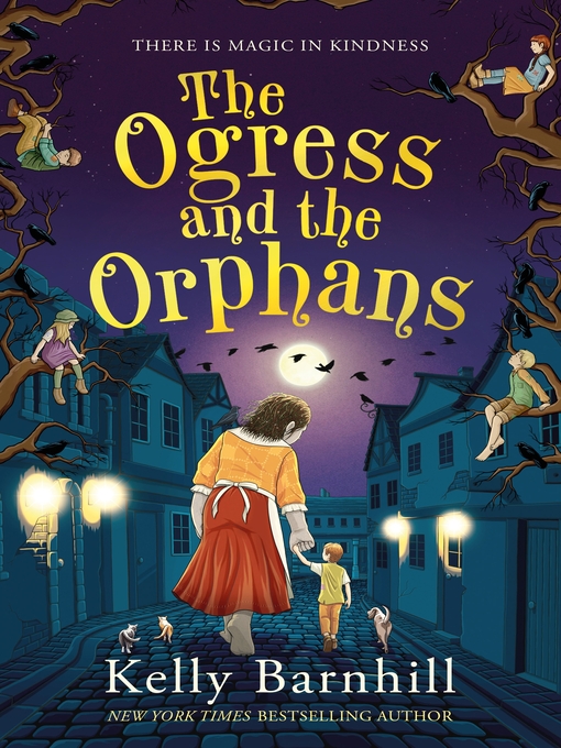 Title details for The Ogress and the Orphans by Kelly Barnhill - Available